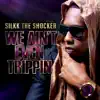 Silkk the Shocker - We Ain't Even Trippin - Single